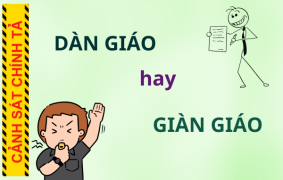 Dàn giáo hay giàn giáo: Từ nào mới là chính xác nhất?