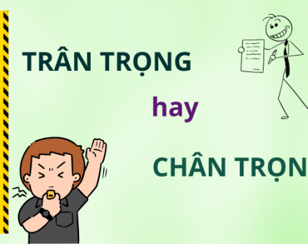 Trân trọng hay chân trọng: Bạn đã viết đúng từ chưa?